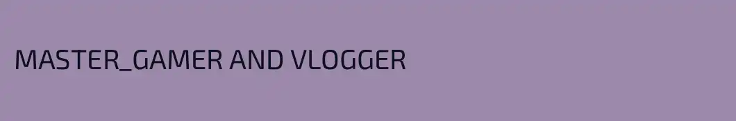 MASTER_GAMER AND VLOGGER